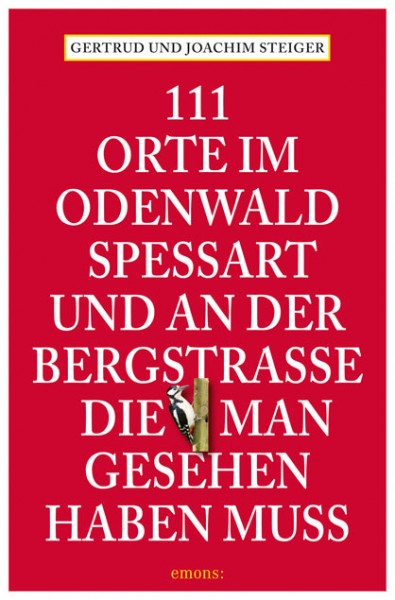 Gertrud Steiger, Joachim Steiger - 111 Orte im Odenwald, Spessart und an der Bergstrasse, die man ge