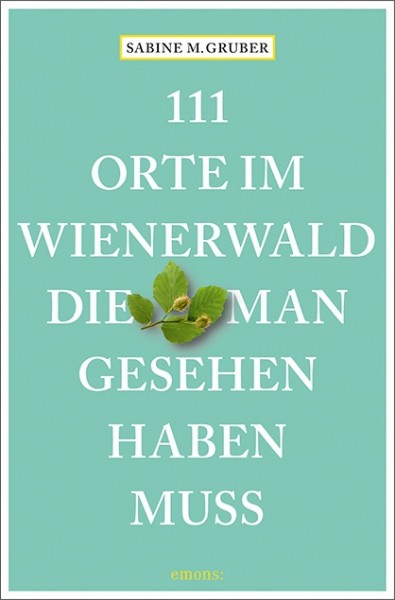 Sabine M. Gruber - 111 Orte im Wienerwald, die man gesehen haben muss