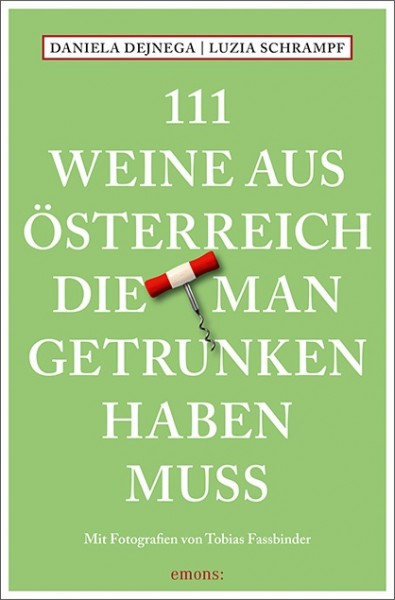 Daniela Dejnega, Luzia Schrampf, Tobias Fassbinder - 111 Weine aus Österreich, die man getrunken hab