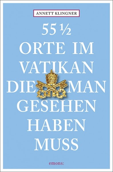 Annett Klingner - 55 ½ Orte im Vatikan, die man gesehen haben muss