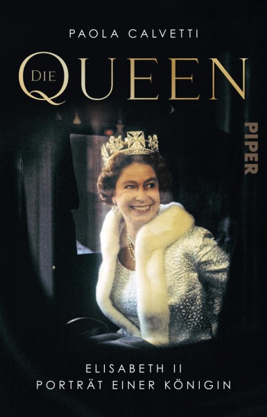Paola Calvetti: Die Queen - Elisabeth II – Porträt einer Königin