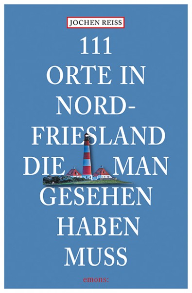 Jochen Reiss - 111 Orte in Nordfriesland, die man gesehen haben muss