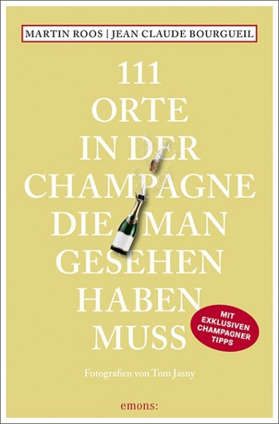 Martin Roos, Jean-Claude Bourgueil, Tom Jasny - 111 Orte in der Champagne, die man gesehen haben mus