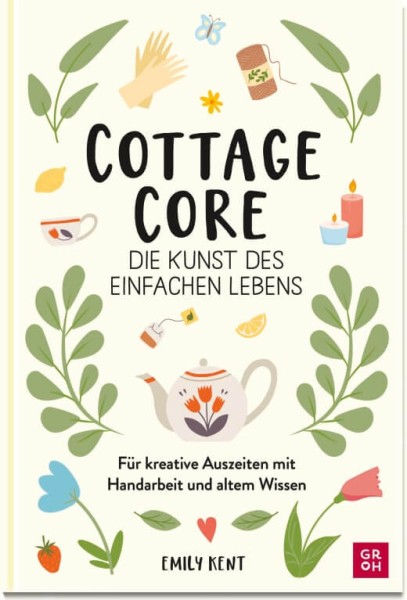 Emily Kent: Cottagecore - Die Kunst des einfachen Lebens