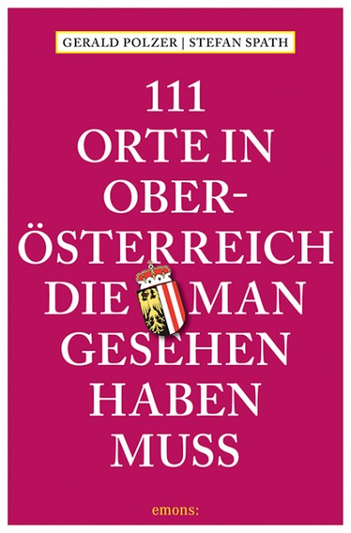 Gerald Polzer, Stefan Spath - 111 Orte in Oberösterreich, die man gesehen haben muss