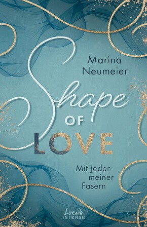 Marina Neumeier: Shape of Love - Mit jeder meiner Fasern (Love-Trilogie, Band 1)