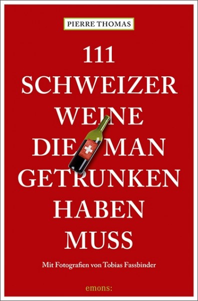 Pierre Thomas, Tobias Fassbinder - 111 Schweizer Weine, die man getrunken haben muss