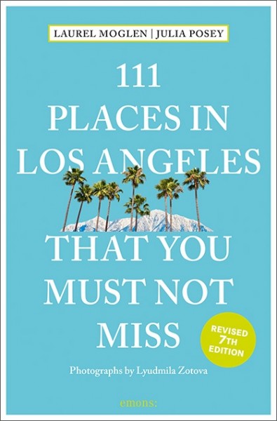 Laurel Moglen, Julia Posey, Lyudmila Zotova - 111 Places in Los Angeles That You Must Not Miss