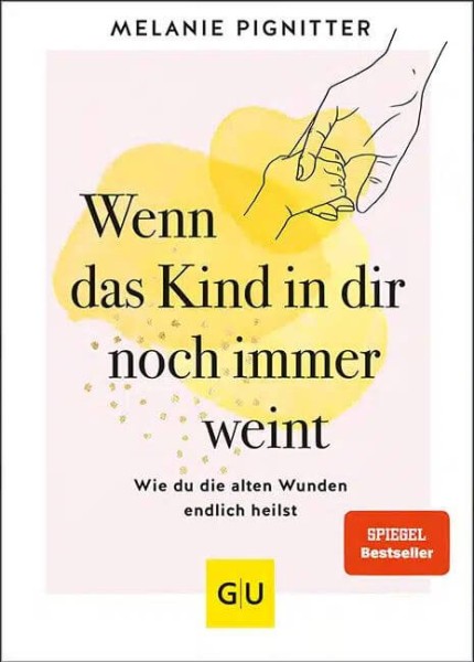 Melanie Pignitter: Wenn das Kind in dir noch immer weint