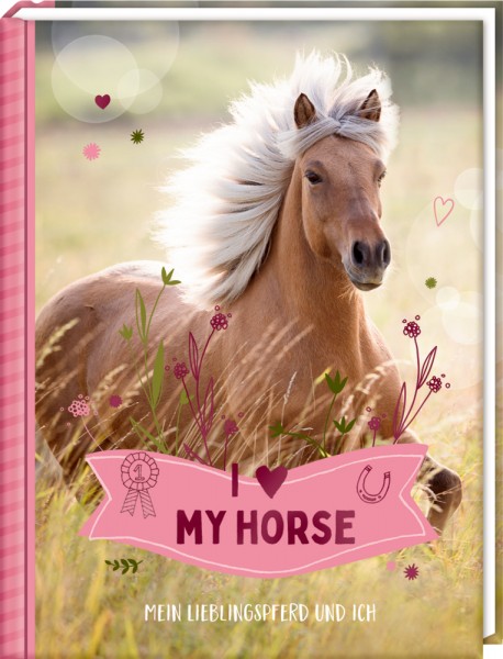 Eintragbuch: I LOVE MY HORSE (Lieblingspferd+ich)