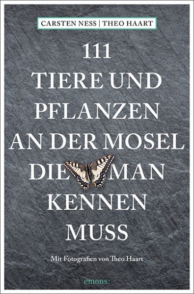 Carsten Neß, Theo Haart - 111 Tiere und Pflanzen an der Mosel, die man kennen muss