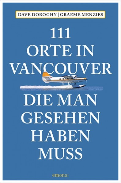 Dave Doroghy, Graeme Menzies - 111 Orte in Vancouver, die man gesehen haben muss