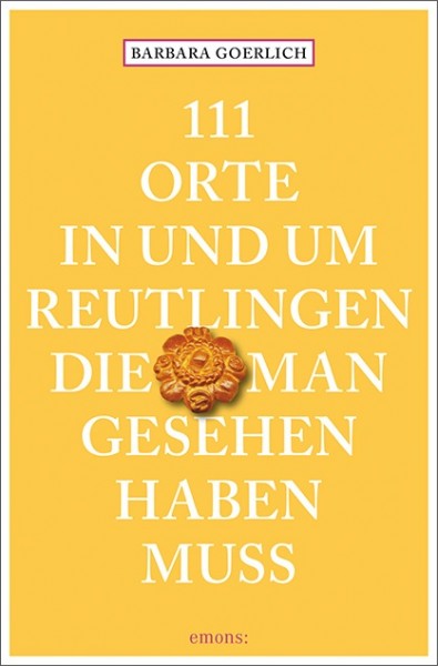 Barbara Goerlich - 111 Orte in und um Reutlingen, die man gesehen haben muss