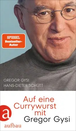 Gregor Gysi, Hans-Dieter Schütt: Auf eine Currywurst mit Gregor Gysi